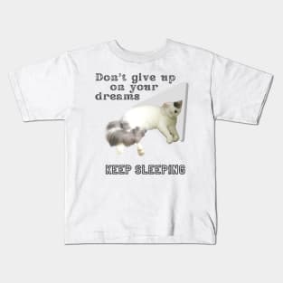 Don't give up on your dreams. Keep sleeping Kids T-Shirt